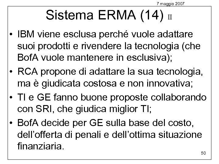7 maggio 2007 Sistema ERMA (14) II • IBM viene esclusa perché vuole adattare