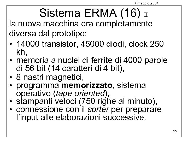 7 maggio 2007 Sistema ERMA (16) II la nuova macchina era completamente diversa dal