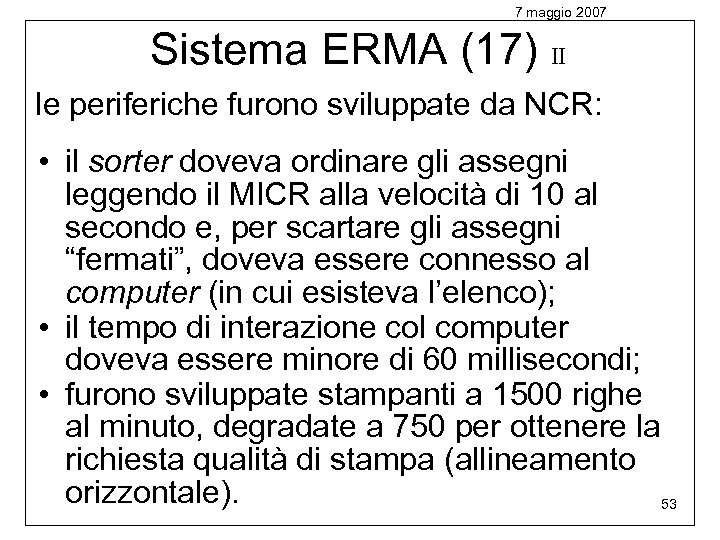7 maggio 2007 Sistema ERMA (17) II le periferiche furono sviluppate da NCR: •