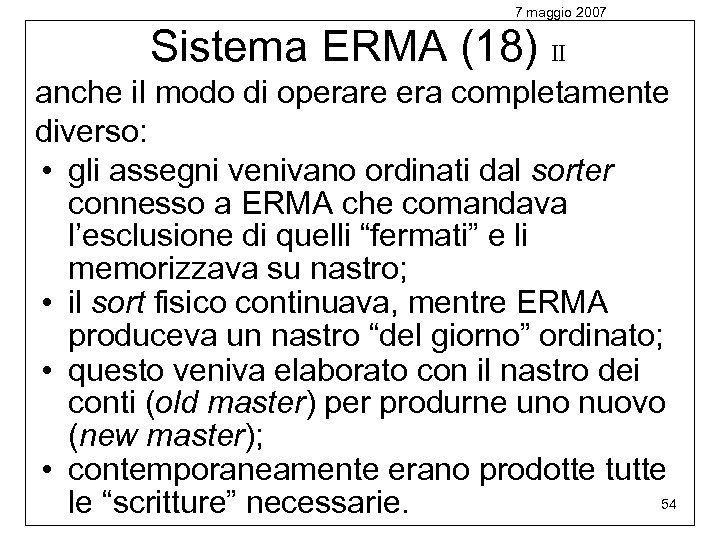 7 maggio 2007 Sistema ERMA (18) II anche il modo di operare era completamente