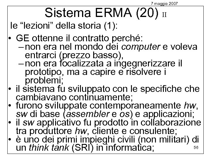 7 maggio 2007 Sistema ERMA (20) II le “lezioni” della storia (1): • GE