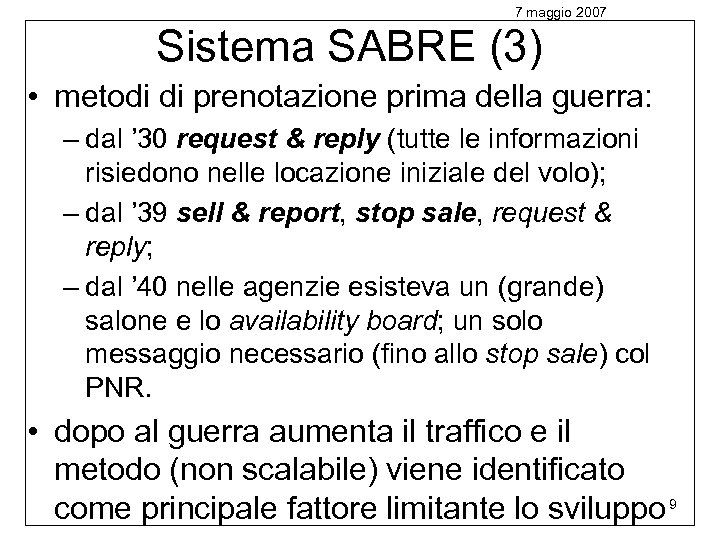 7 maggio 2007 Sistema SABRE (3) • metodi di prenotazione prima della guerra: –