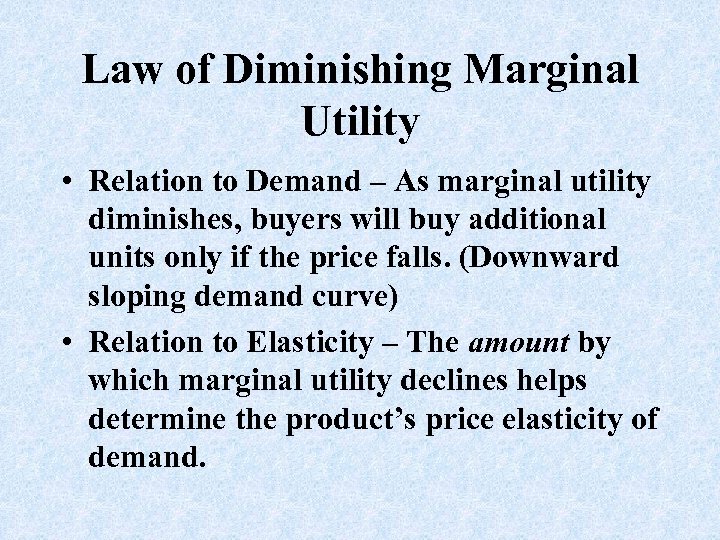 Law of Diminishing Marginal Utility • Relation to Demand – As marginal utility diminishes,