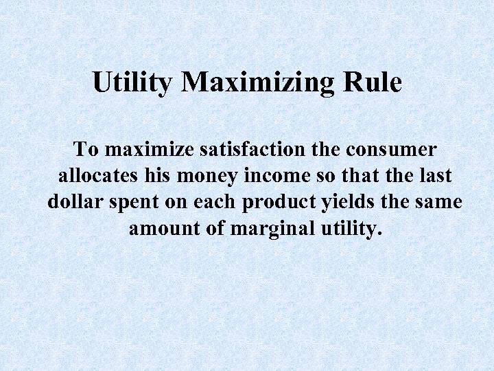 Utility Maximizing Rule To maximize satisfaction the consumer allocates his money income so that