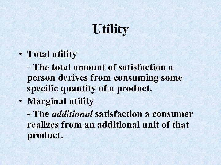 Utility • Total utility - The total amount of satisfaction a person derives from