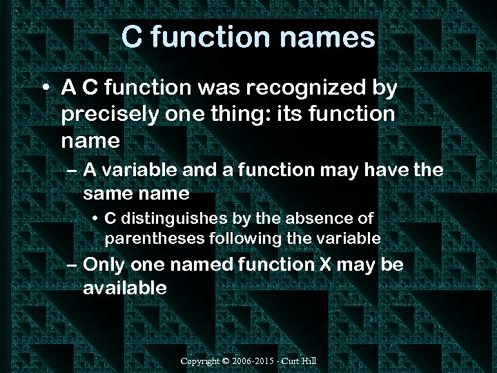 C function names • A C function was recognized by precisely one thing: its
