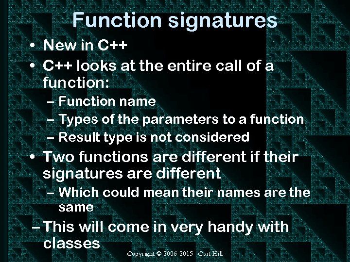 Function signatures • New in C++ • C++ looks at the entire call of