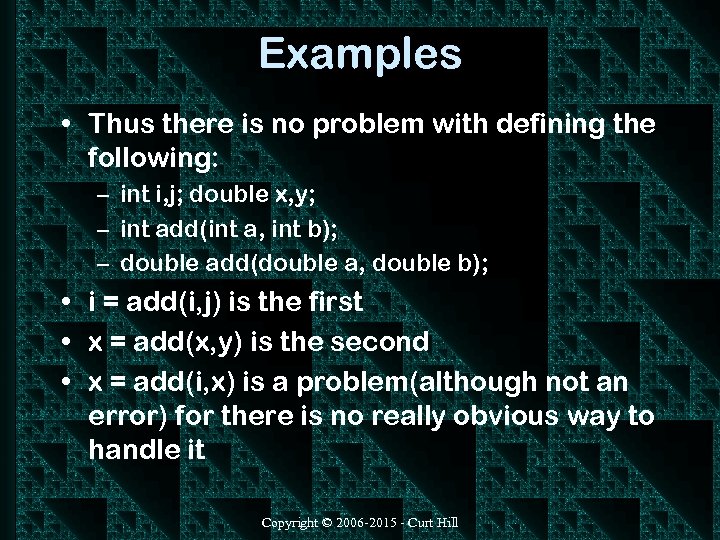 Examples • Thus there is no problem with defining the following: – int i,