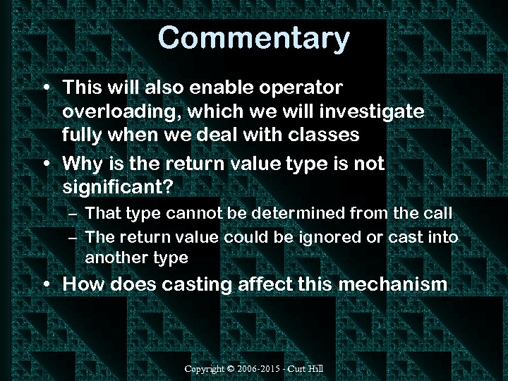 Commentary • This will also enable operator overloading, which we will investigate fully when