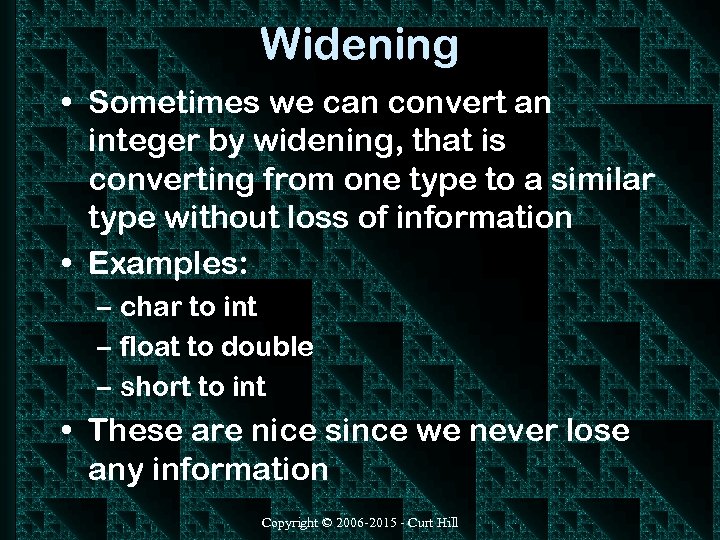 Widening • Sometimes we can convert an integer by widening, that is converting from