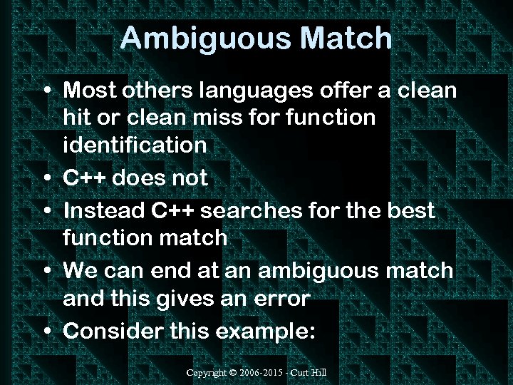 Ambiguous Match • Most others languages offer a clean hit or clean miss for