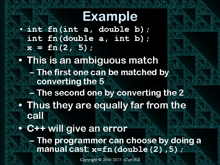 Example • int fn(int a, double b); int fn(double a, int b); x =