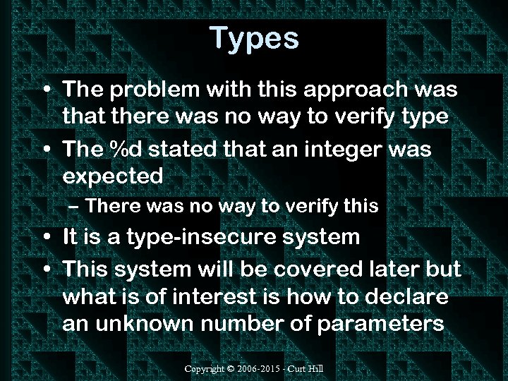 Types • The problem with this approach was that there was no way to