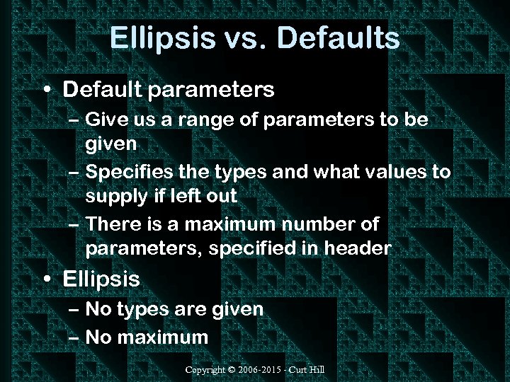 Ellipsis vs. Defaults • Default parameters – Give us a range of parameters to