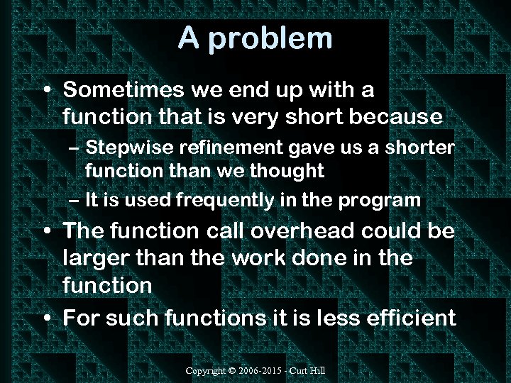 A problem • Sometimes we end up with a function that is very short