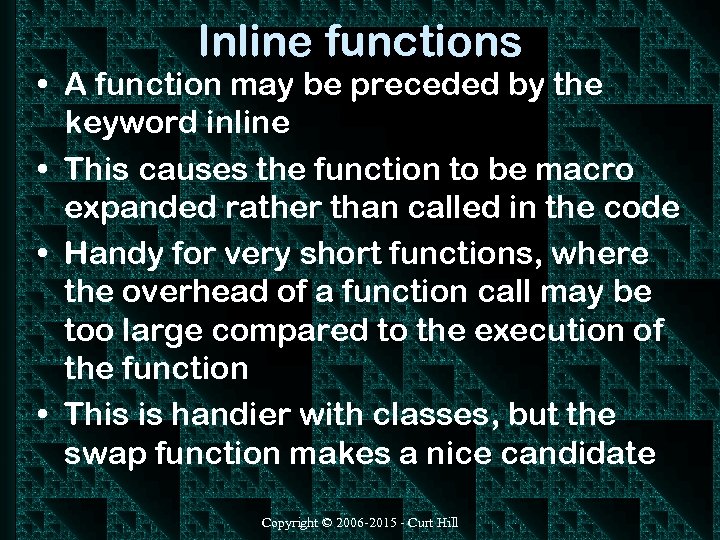 Inline functions • A function may be preceded by the keyword inline • This