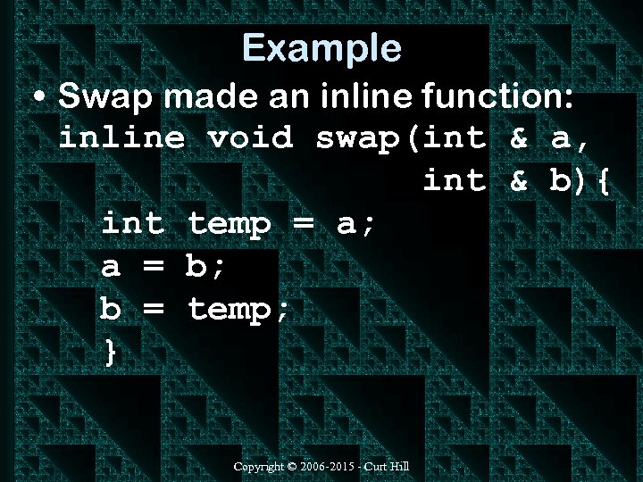 Example • Swap made an inline function: inline void swap(int & a, int &