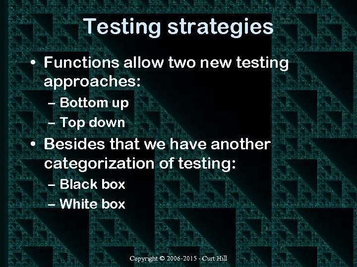 Testing strategies • Functions allow two new testing approaches: – Bottom up – Top