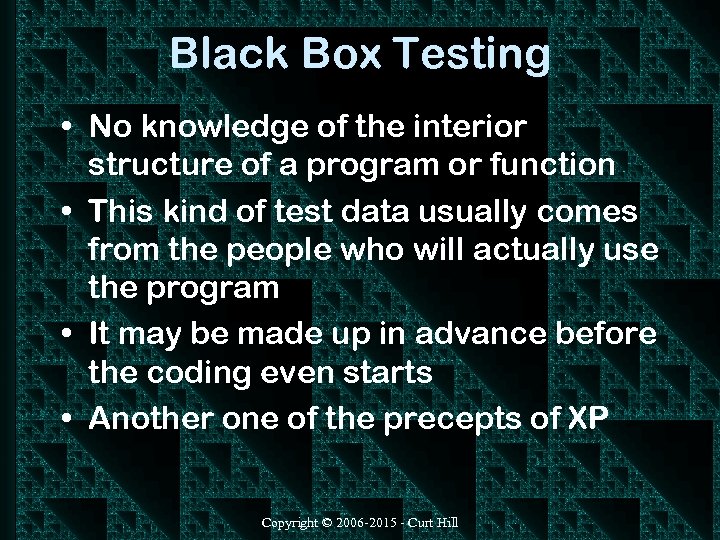 Black Box Testing • No knowledge of the interior structure of a program or