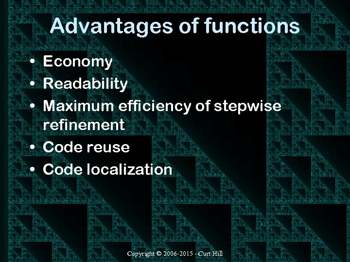 Advantages of functions • Economy • Readability • Maximum efficiency of stepwise refinement •