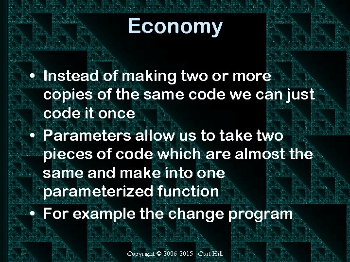 Economy • Instead of making two or more copies of the same code we