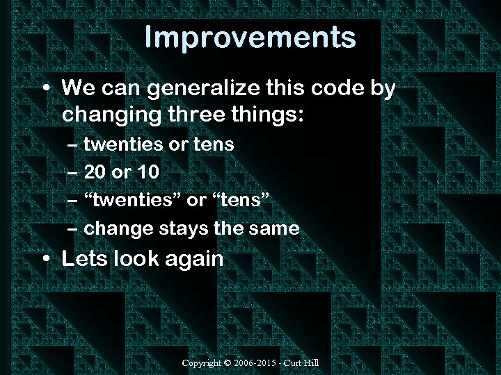 Improvements • We can generalize this code by changing three things: – twenties or