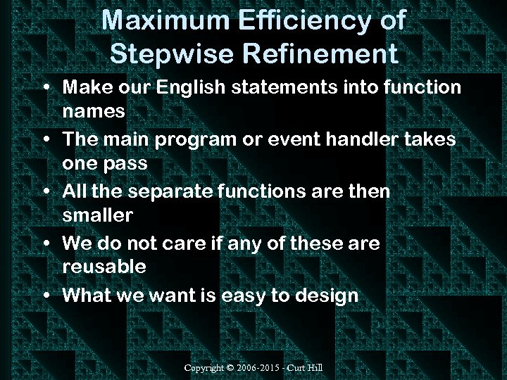 Maximum Efficiency of Stepwise Refinement • Make our English statements into function names •