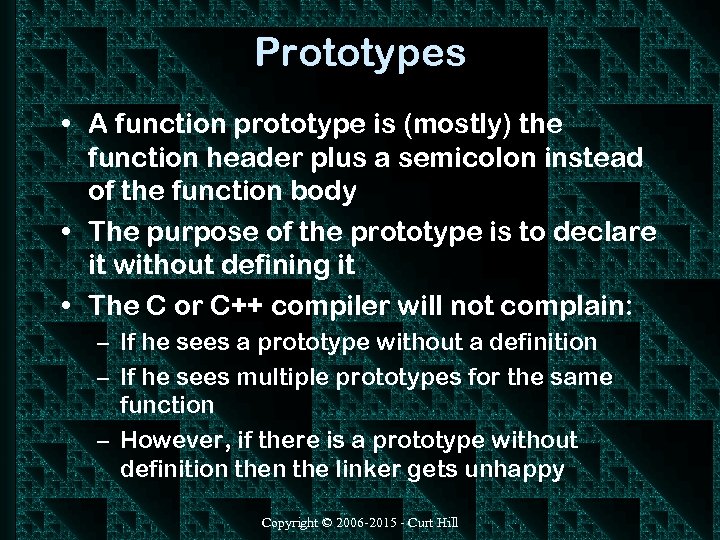 Prototypes • A function prototype is (mostly) the function header plus a semicolon instead
