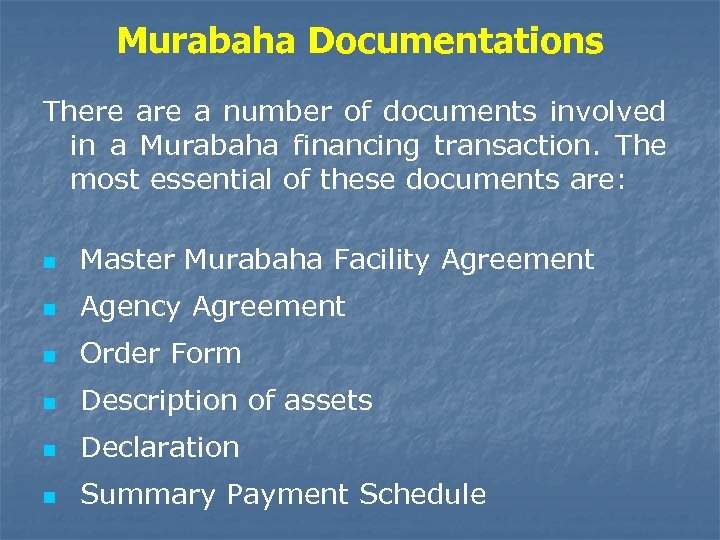 Murabaha Documentations There a number of documents involved in a Murabaha financing transaction. The