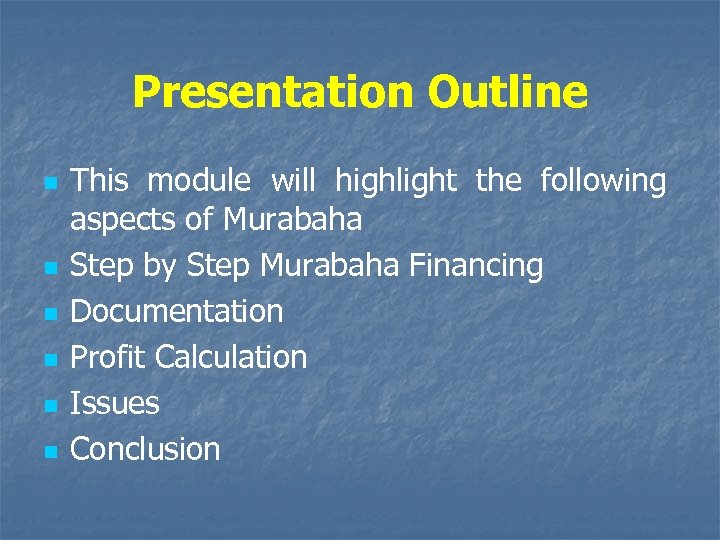 Presentation Outline n n n This module will highlight the following aspects of Murabaha