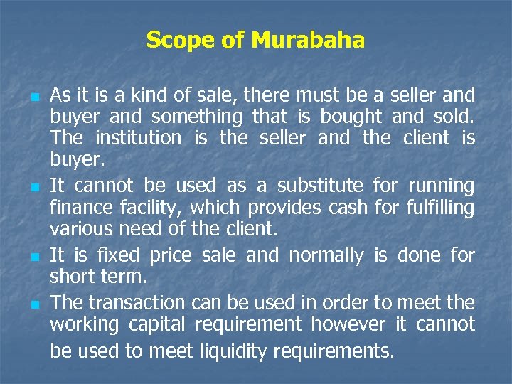 Scope of Murabaha n n As it is a kind of sale, there must