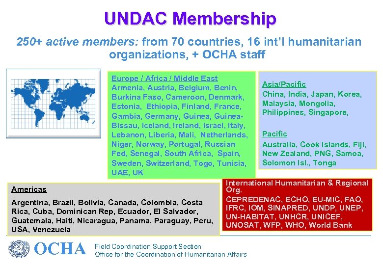 UNDAC Membership 250+ active members: from 70 countries, 16 int’l humanitarian organizations, + OCHA