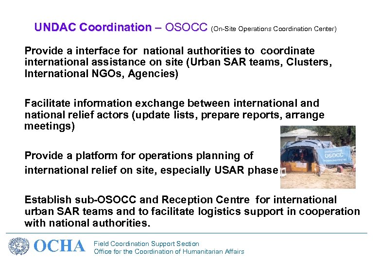 UNDAC Coordination – OSOCC (On-Site Operations Coordination Center) Provide a interface for national authorities