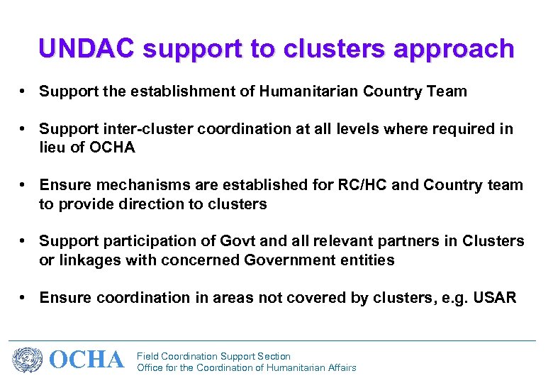 UNDAC support to clusters approach • Support the establishment of Humanitarian Country Team •