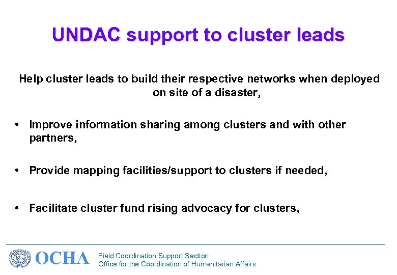 UNDAC support to cluster leads Help cluster leads to build their respective networks when