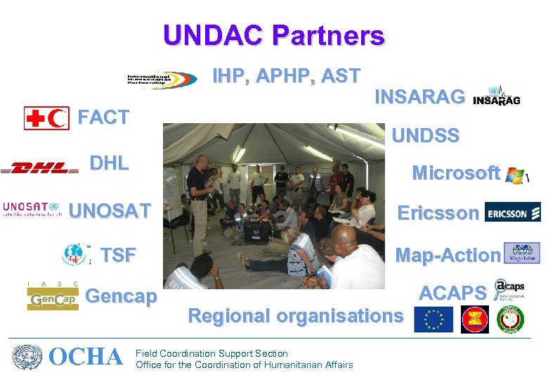 UNDAC Partners IHP, APHP, AST FACT INSARAG UNDSS DHL Microsoft UNOSAT Ericsson TSF Map-Action