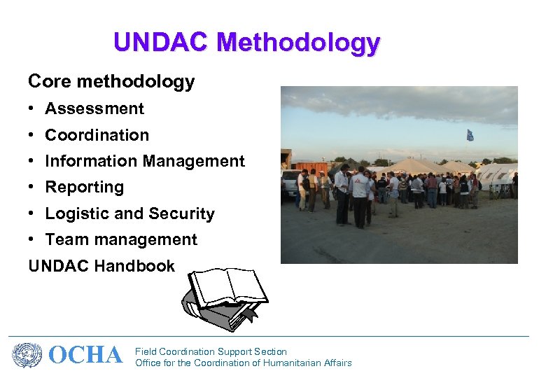 UNDAC Methodology Core methodology • Assessment • Coordination • Information Management • Reporting •