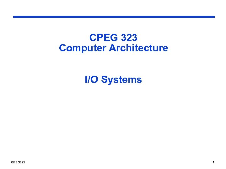 CPEG 323 Computer Architecture I/O Systems CPEG 323 1 
