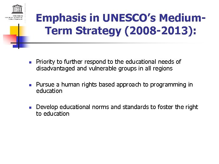 Emphasis in UNESCO’s Medium. Term Strategy (2008 -2013): n n n Priority to further