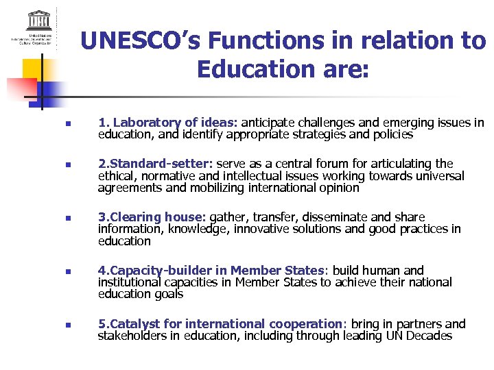 UNESCO’s Functions in relation to Education are: n n n 1. Laboratory of ideas: