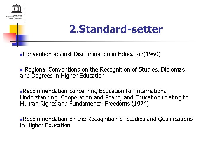 2. Standard-setter n Convention against Discrimination in Education(1960) Regional Conventions on the Recognition of