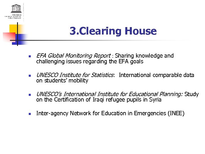 3. Clearing House n EFA Global Monitoring Report : Sharing knowledge and n UNESCO