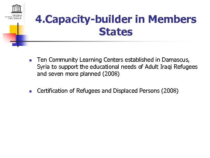 4. Capacity-builder in Members States n n Ten Community Learning Centers established in Damascus,