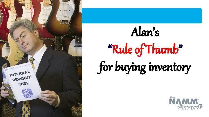 Alan’s “Rule of Thumb” for buying inventory 