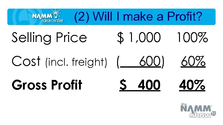 (2) Will I make a Profit? Selling Price $ 1, 000 Cost (incl. freight)