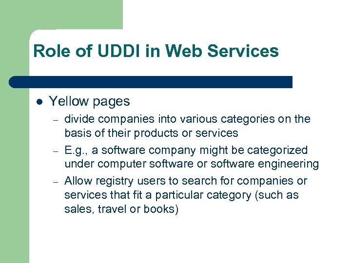 Role of UDDI in Web Services l Yellow pages – – – divide companies