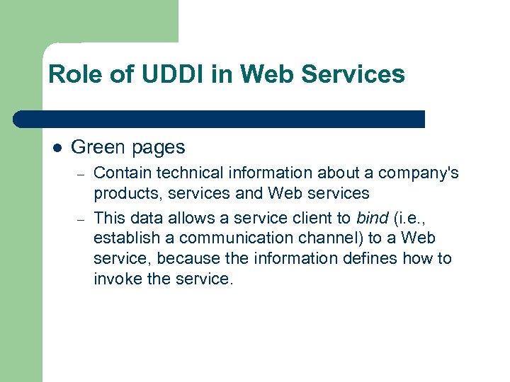 Role of UDDI in Web Services l Green pages – – Contain technical information