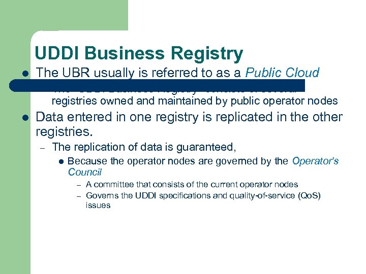 UDDI Business Registry l The UBR usually is referred to as a Public Cloud