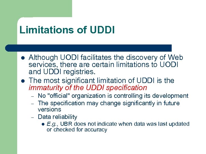 Limitations of UDDI l l Although UODI facilitates the discovery of Web services, there