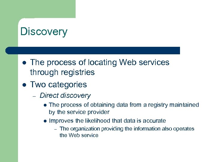 Discovery l l The process of locating Web services through registries Two categories –